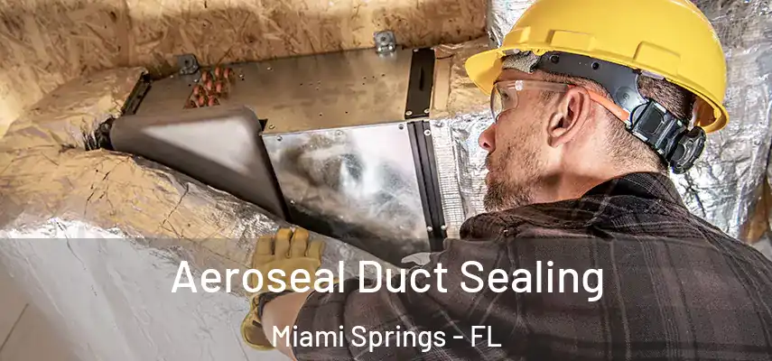  Aeroseal Duct Sealing Miami Springs - FL