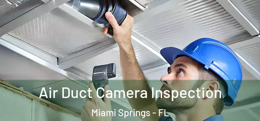 Air Duct Camera Inspection Miami Springs - FL