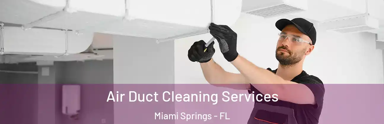  Air Duct Cleaning Services Miami Springs - FL