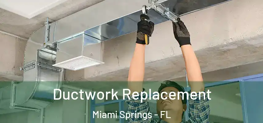  Ductwork Replacement Miami Springs - FL