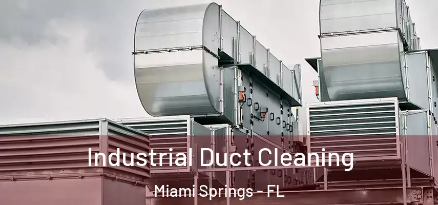  Industrial Duct Cleaning Miami Springs - FL