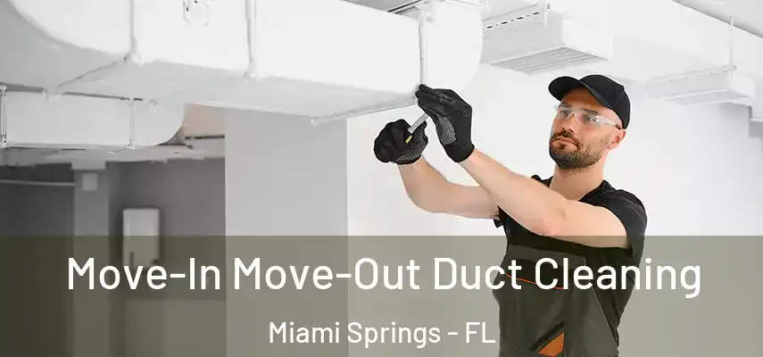  Move-In Move-Out Duct Cleaning Miami Springs - FL